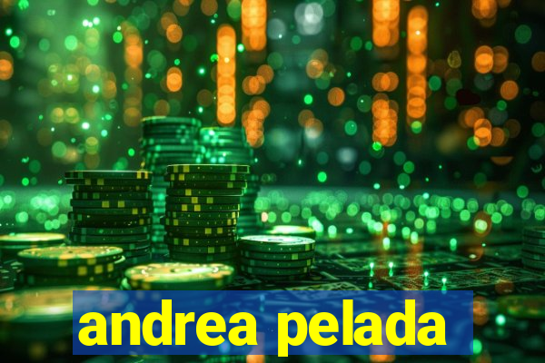 andrea pelada